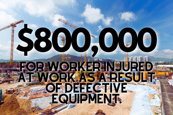 The Work Comp Center: $800,000 for worker injured at work as a result of defective equipment.